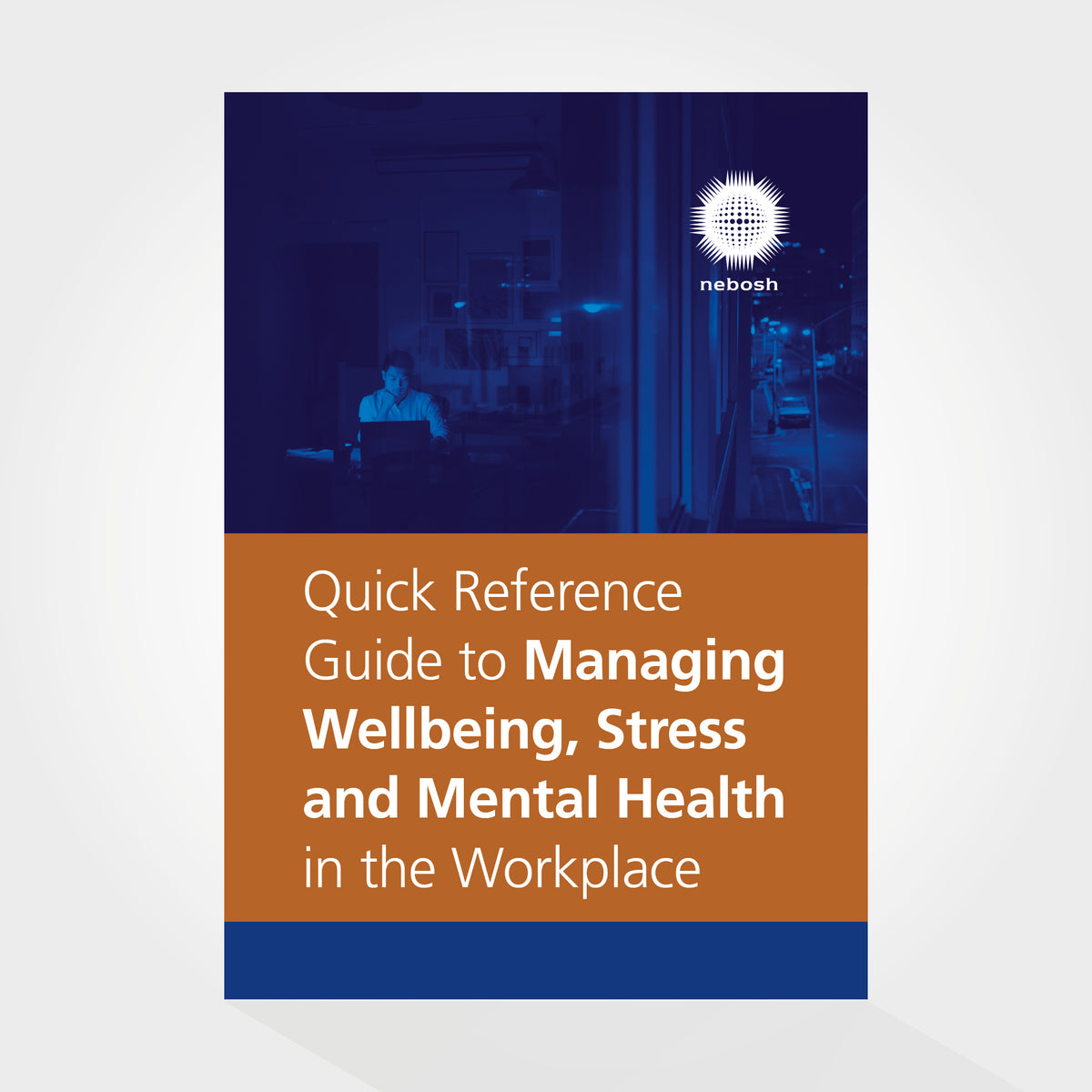 Quick Reference Guide to Managing Wellbeing, Stress and Mental Health in the Workplace